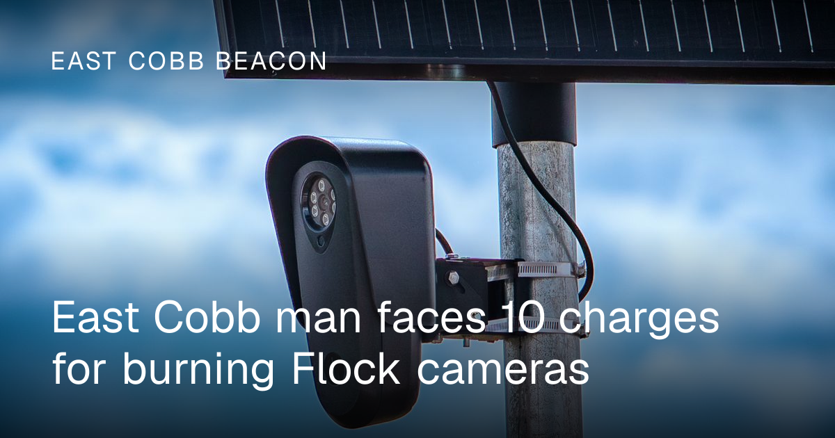 East Cobb man faces 10 charges for burning Flock cameras | East Cobb Beacon